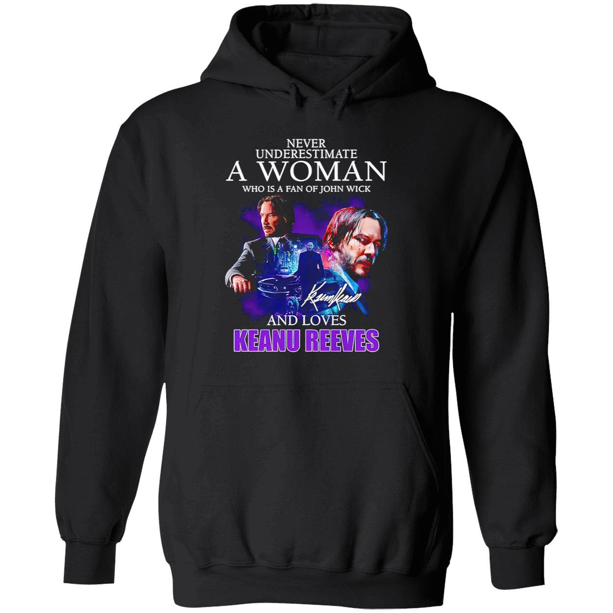 Never Underestimate A Woman Who Is A Fan Of John Wick And Loves Keanu Reeves Shirt Never Underestimate A Woman Who Is A Fan Of John Wick And Loves Keanu Reeves Shirt