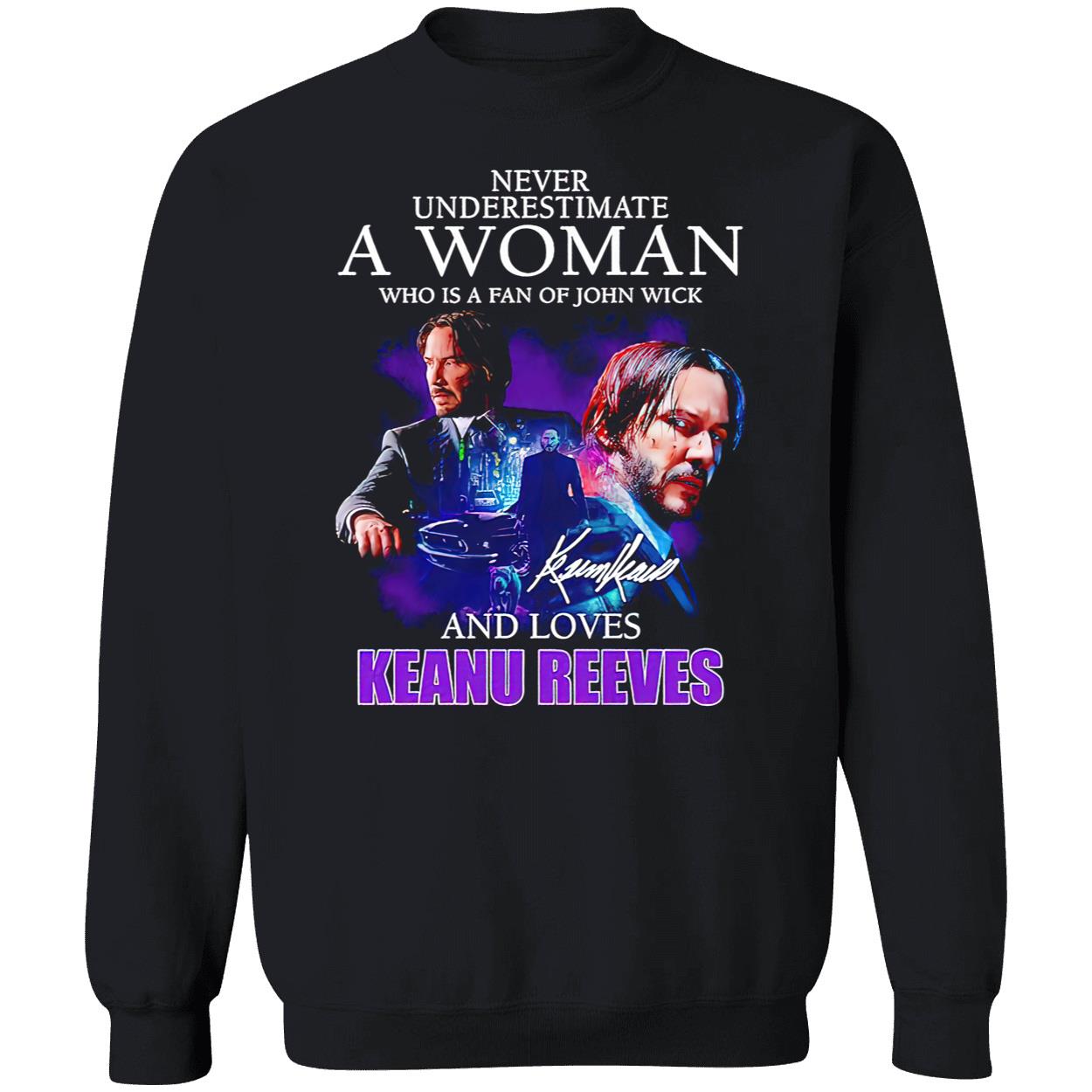 Never Underestimate A Woman Who Is A Fan Of John Wick And Loves Keanu Reeves Shirt Never Underestimate A Woman Who Is A Fan Of John Wick And Loves Keanu Reeves Shirt