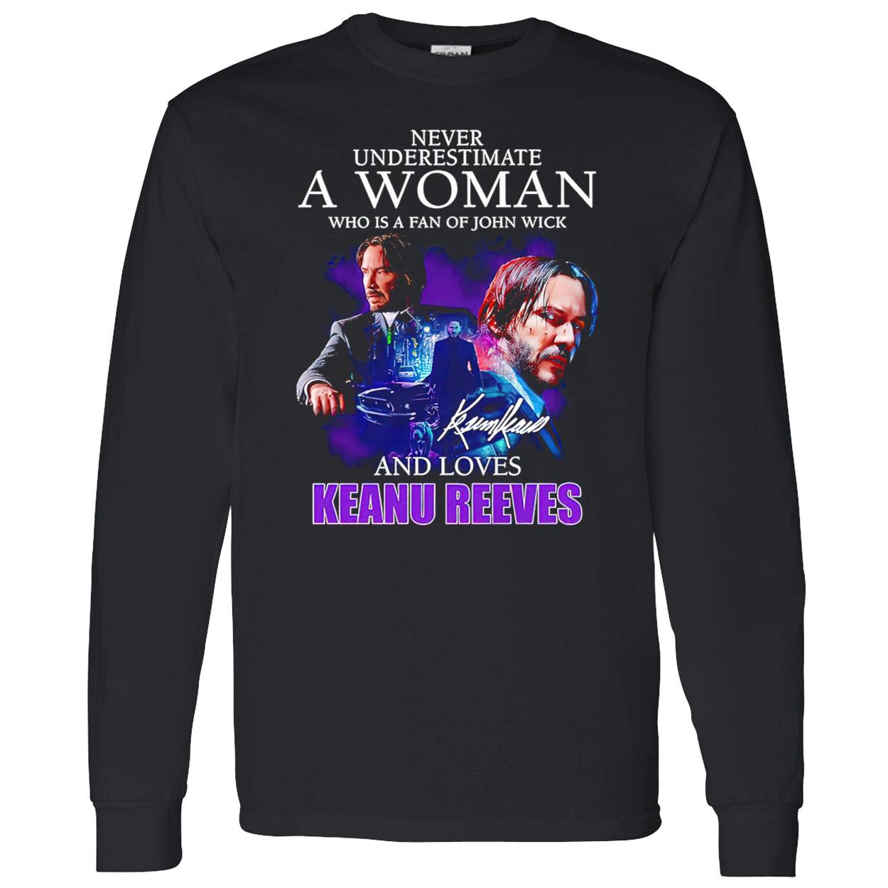 Never Underestimate A Woman Who Is A Fan Of John Wick And Loves Keanu Reeves Shirt Never Underestimate A Woman Who Is A Fan Of John Wick And Loves Keanu Reeves Shirt