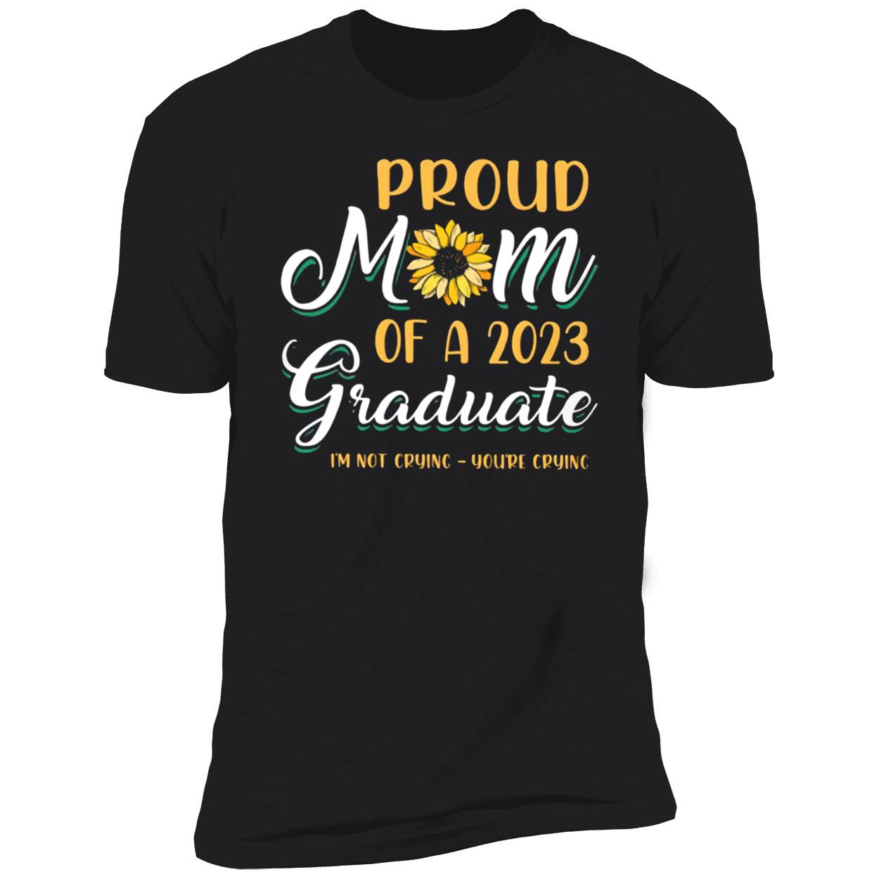 Proud Mom Of A 2023 Graduate Sunflower Not Crying Shirt Proud Mom Of A 2023 Graduate Sunflower Not Crying Shirt