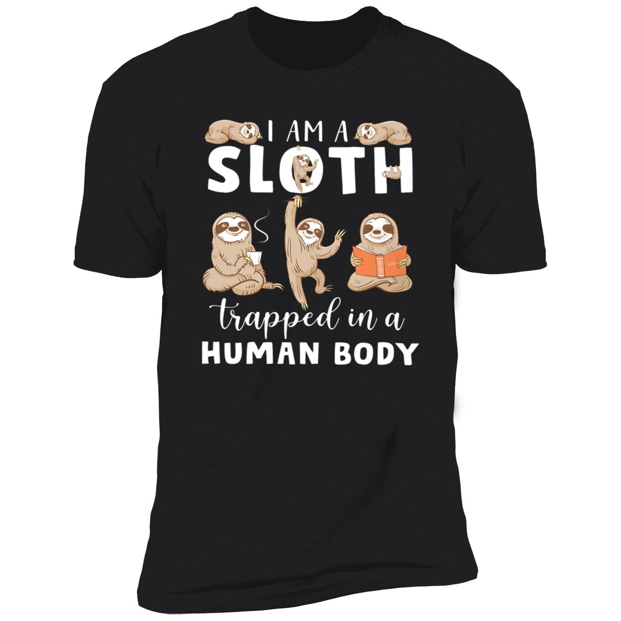 I Am A Sloth Trapped In A Human Body Shirt I Am A Sloth Trapped In A Human Body Shirt
