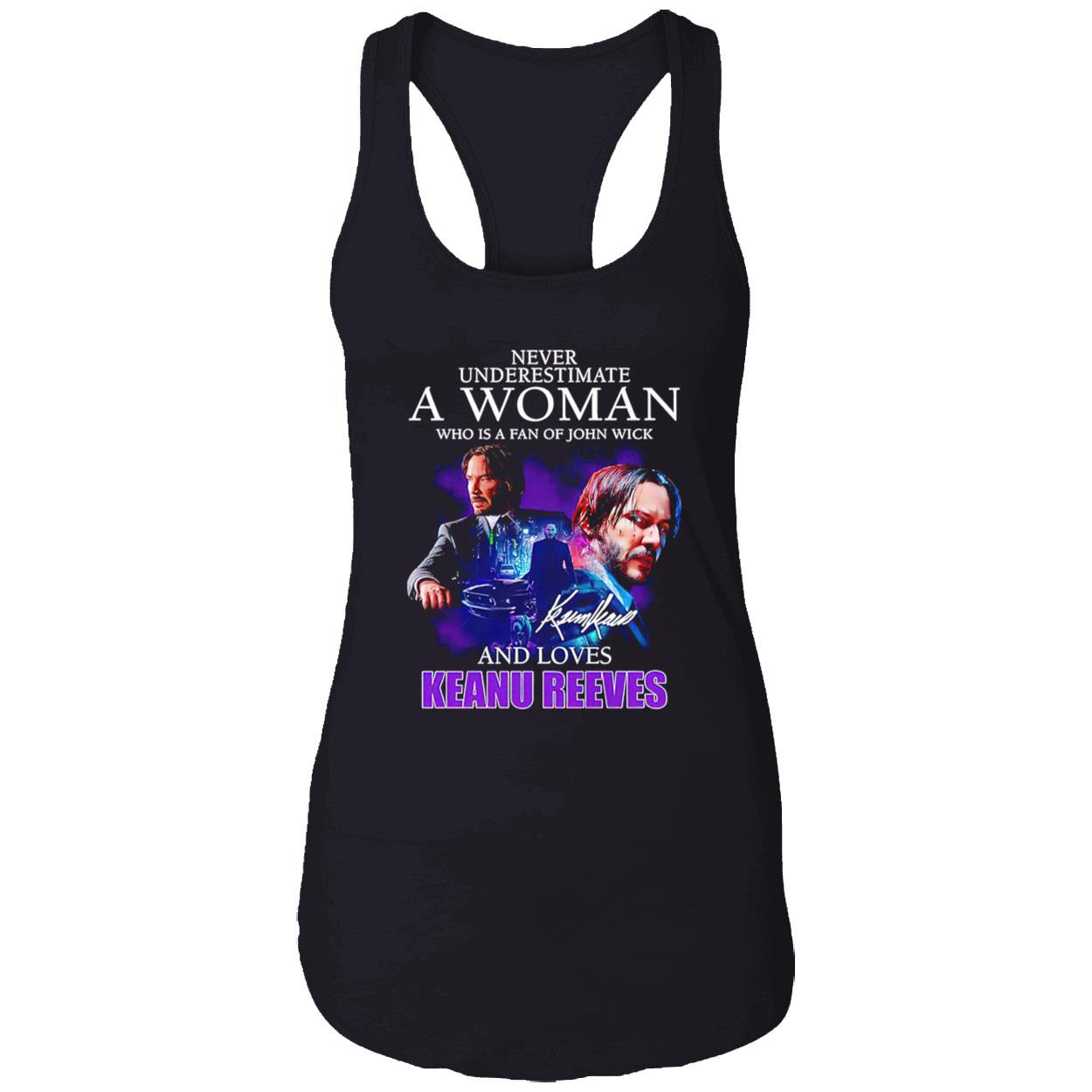 Never Underestimate A Woman Who Is A Fan Of John Wick And Loves Keanu Reeves Shirt Never Underestimate A Woman Who Is A Fan Of John Wick And Loves Keanu Reeves Shirt