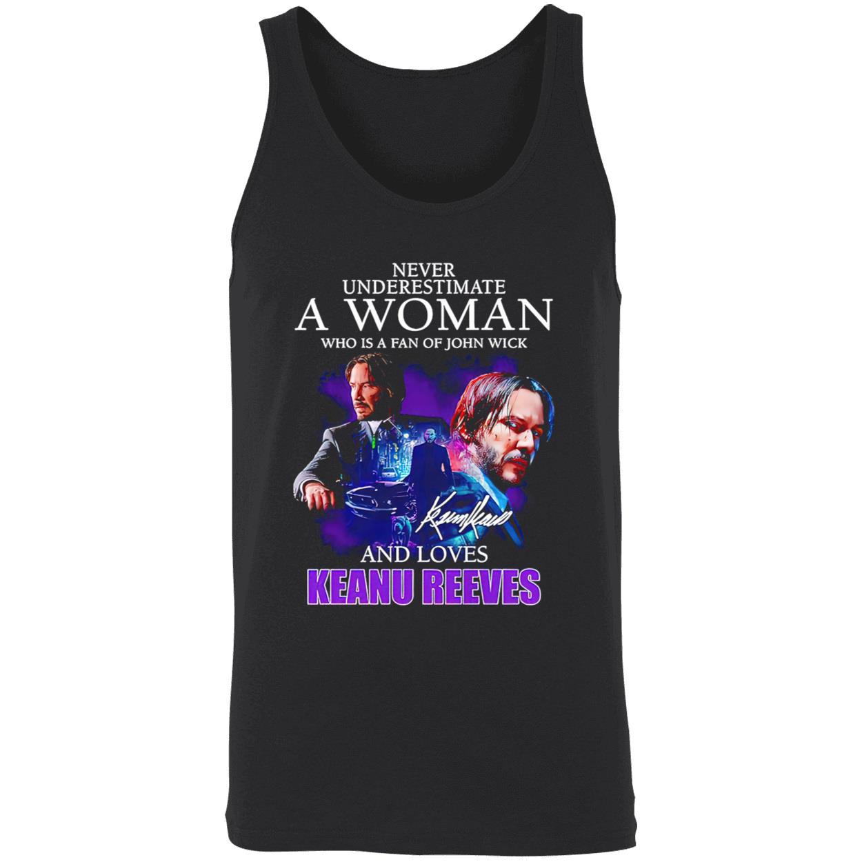 Never Underestimate A Woman Who Is A Fan Of John Wick And Loves Keanu Reeves Shirt Never Underestimate A Woman Who Is A Fan Of John Wick And Loves Keanu Reeves Shirt