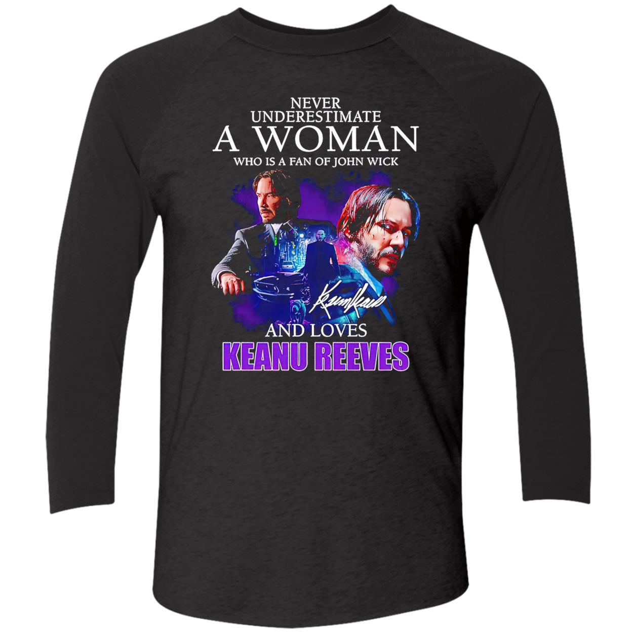 Never Underestimate A Woman Who Is A Fan Of John Wick And Loves Keanu Reeves Shirt Never Underestimate A Woman Who Is A Fan Of John Wick And Loves Keanu Reeves Shirt