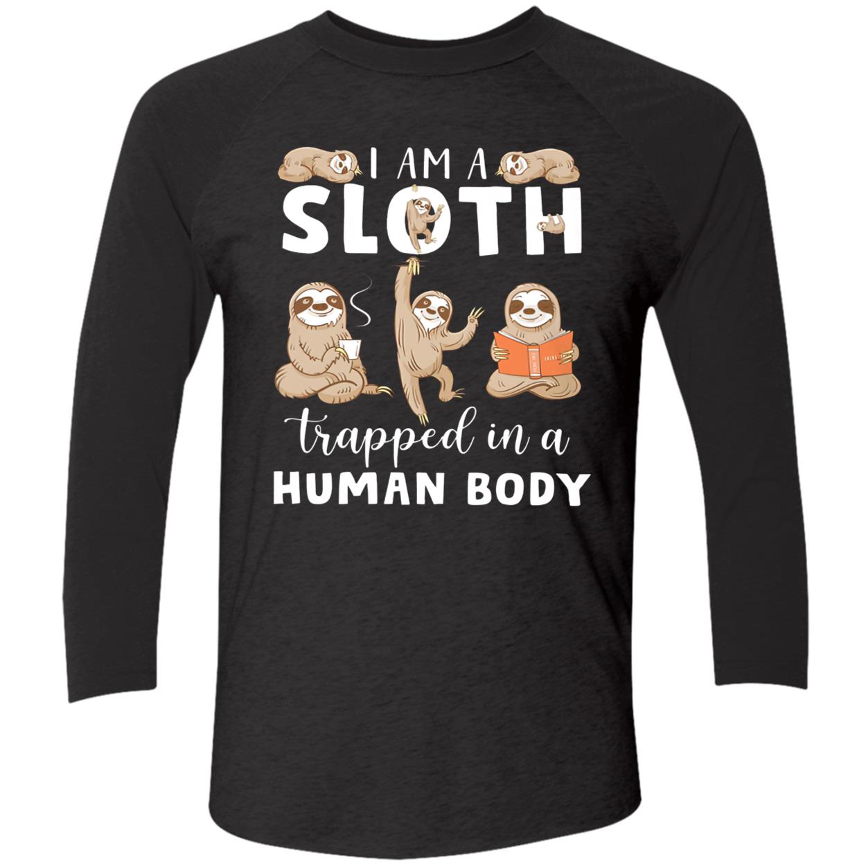 I Am A Sloth Trapped In A Human Body Shirt I Am A Sloth Trapped In A Human Body Shirt