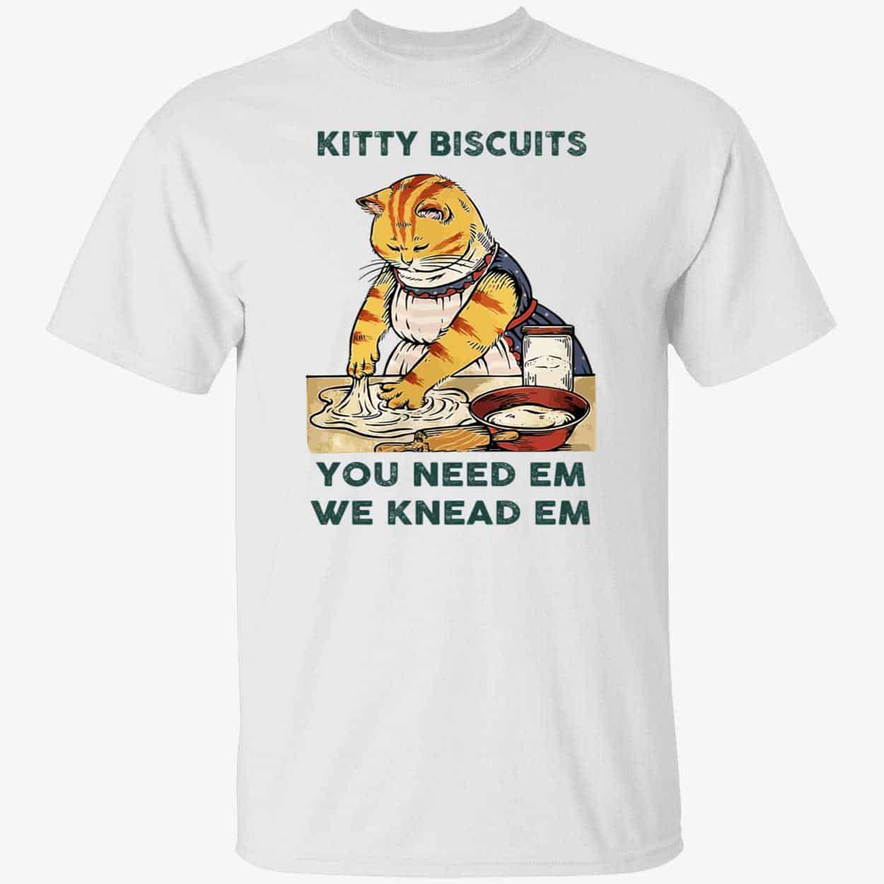 Kitty Biscuits You Need Em We Knead Em Shirt Kitty Biscuits You Need Em We Knead Em Shirt