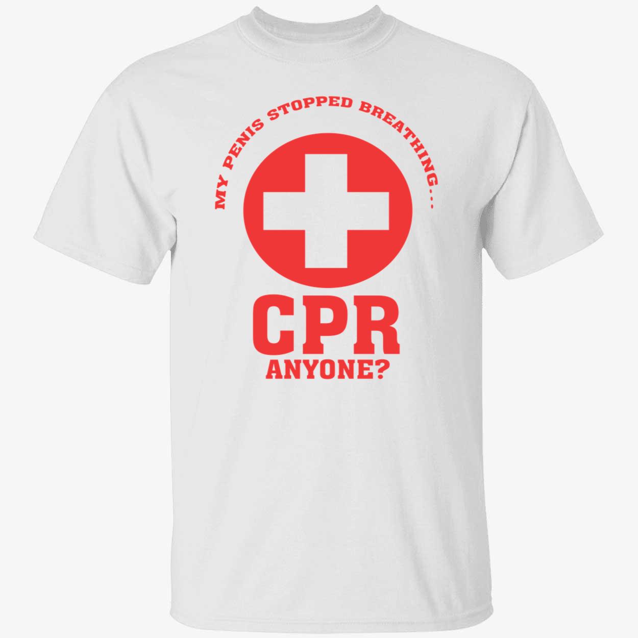 My Pen*S Stopped Breathing Cpr Anyone Shirt