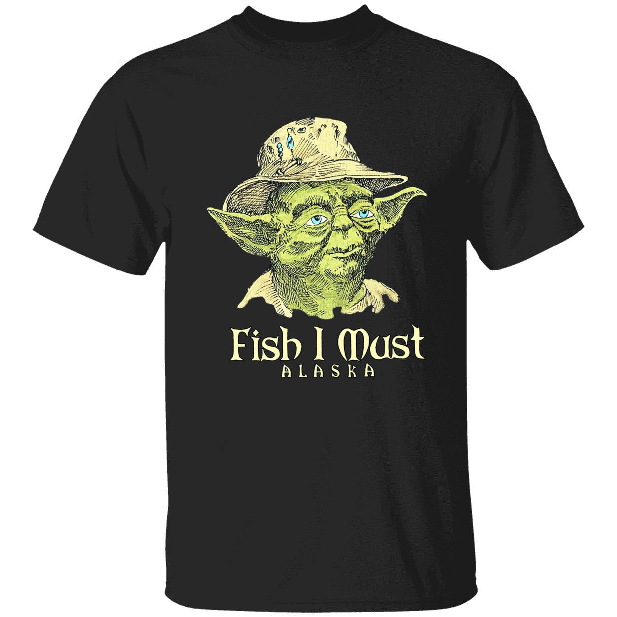 Yoda Fish I Must Alaska Shirt Yoda Fish I Must Alaska Shirt