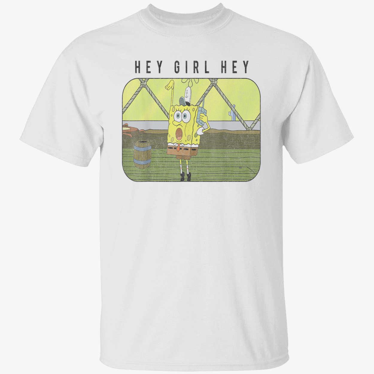 Spongebob Hey Girl Hey Shirt Spongebob Hey Girl Hey Shirt