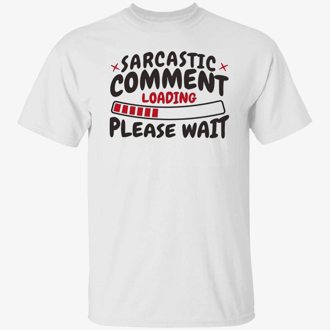 Sarcastic Comment Loading Please Wait Shirt Sarcastic Comment Loading Please Wait Shirt