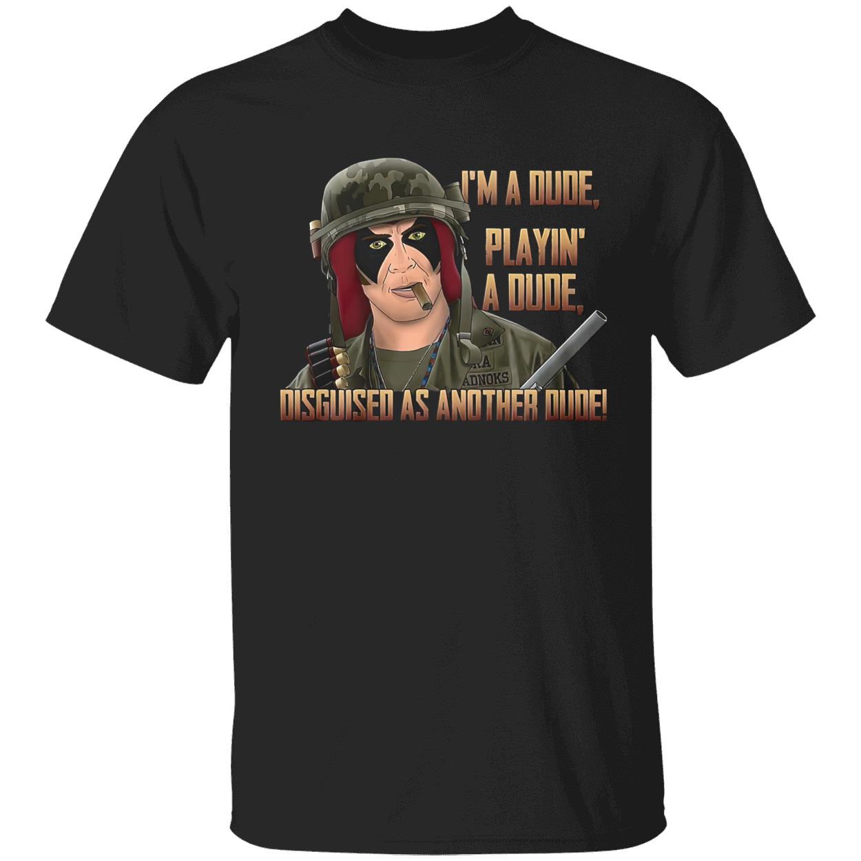 I’M A Dude Playin A Dude Disguised As Another Dude Shirt I’M A Dude Playin A Dude Disguised As Another Dude Shirt