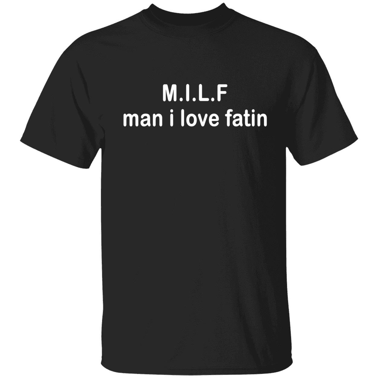 Milf Man I Love Fatin Shirt Milf Man I Love Fatin Shirt