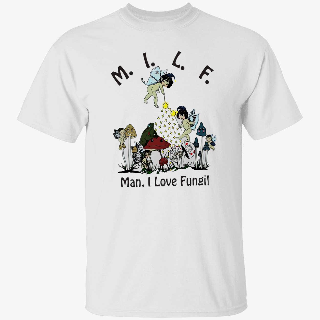 Milf Man I Love Fungi Shirt Milf Man I Love Fungi Shirt