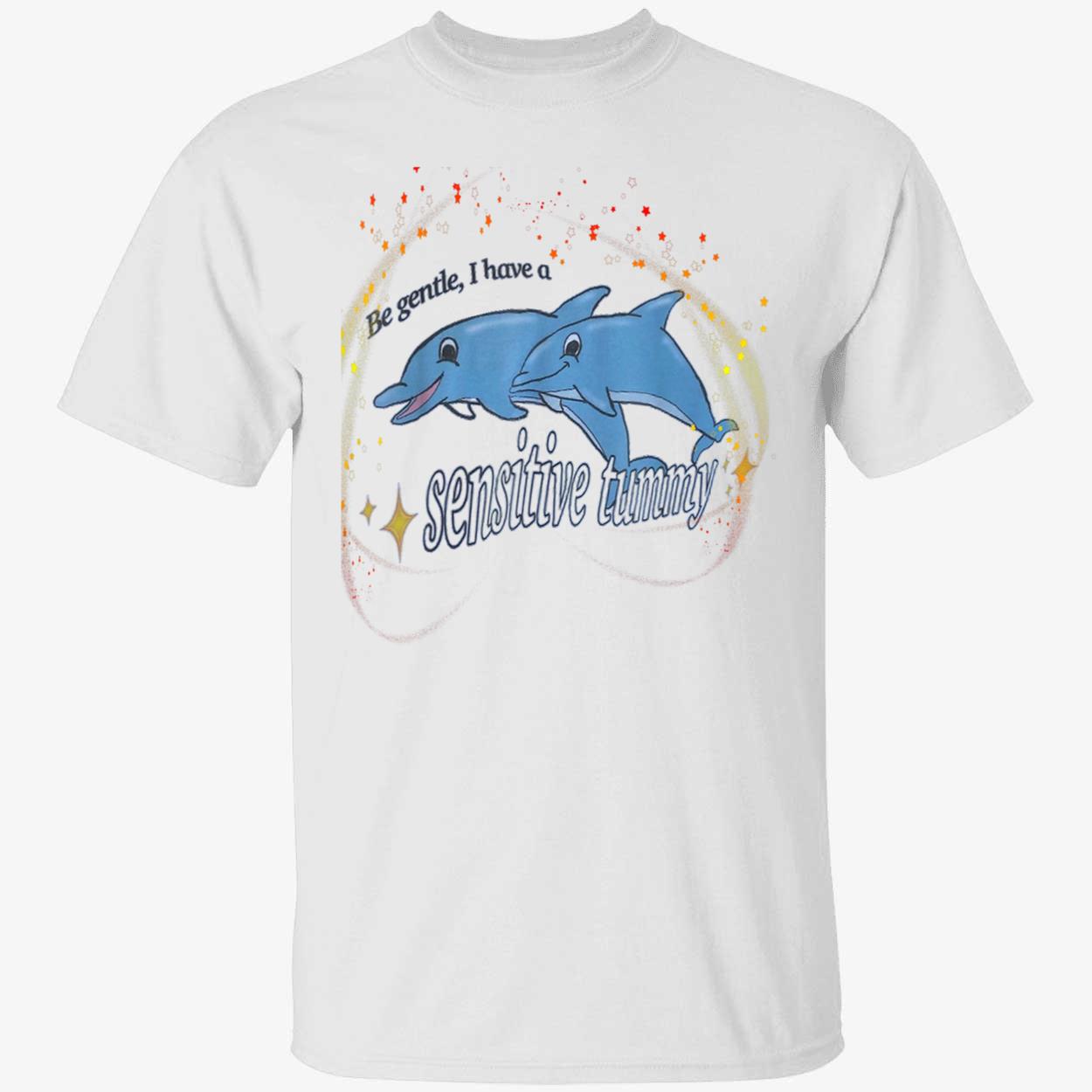 Dolphins Be Gentle I Have Sensitive Tummy Shirt Dolphins Be Gentle I Have Sensitive Tummy Shirt