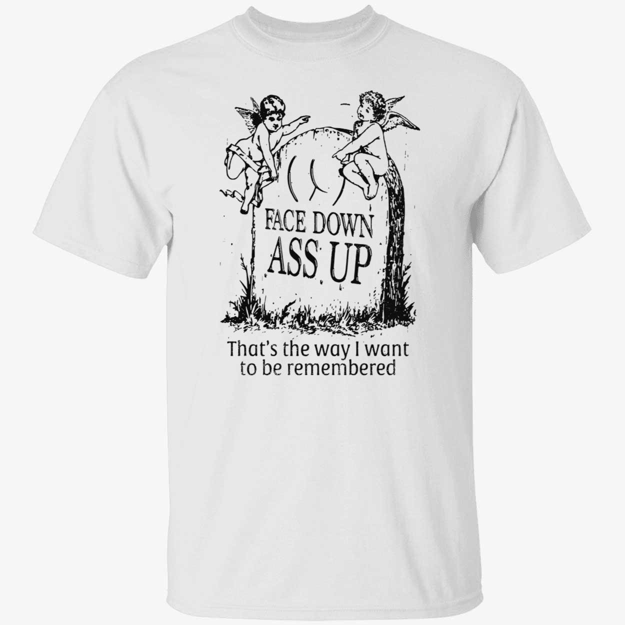 Face Down A*S Up Shirt Face Down A*S Up Shirt