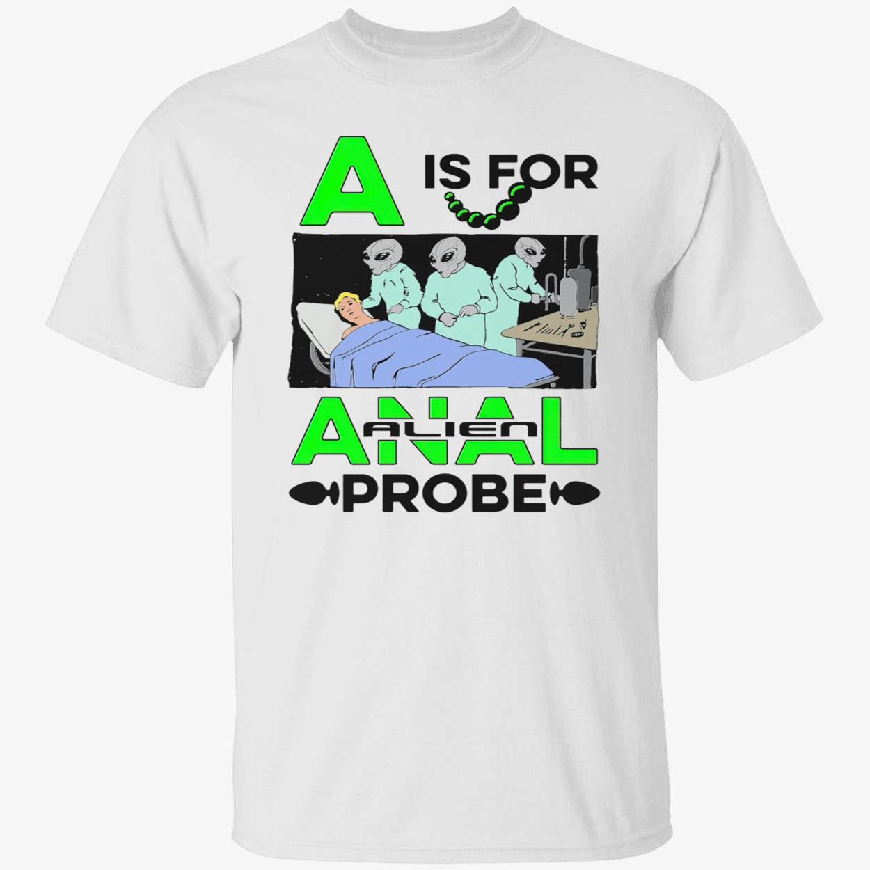 A Is For Anal Alien Probe Shirt A Is For Anal Alien Probe Shirt