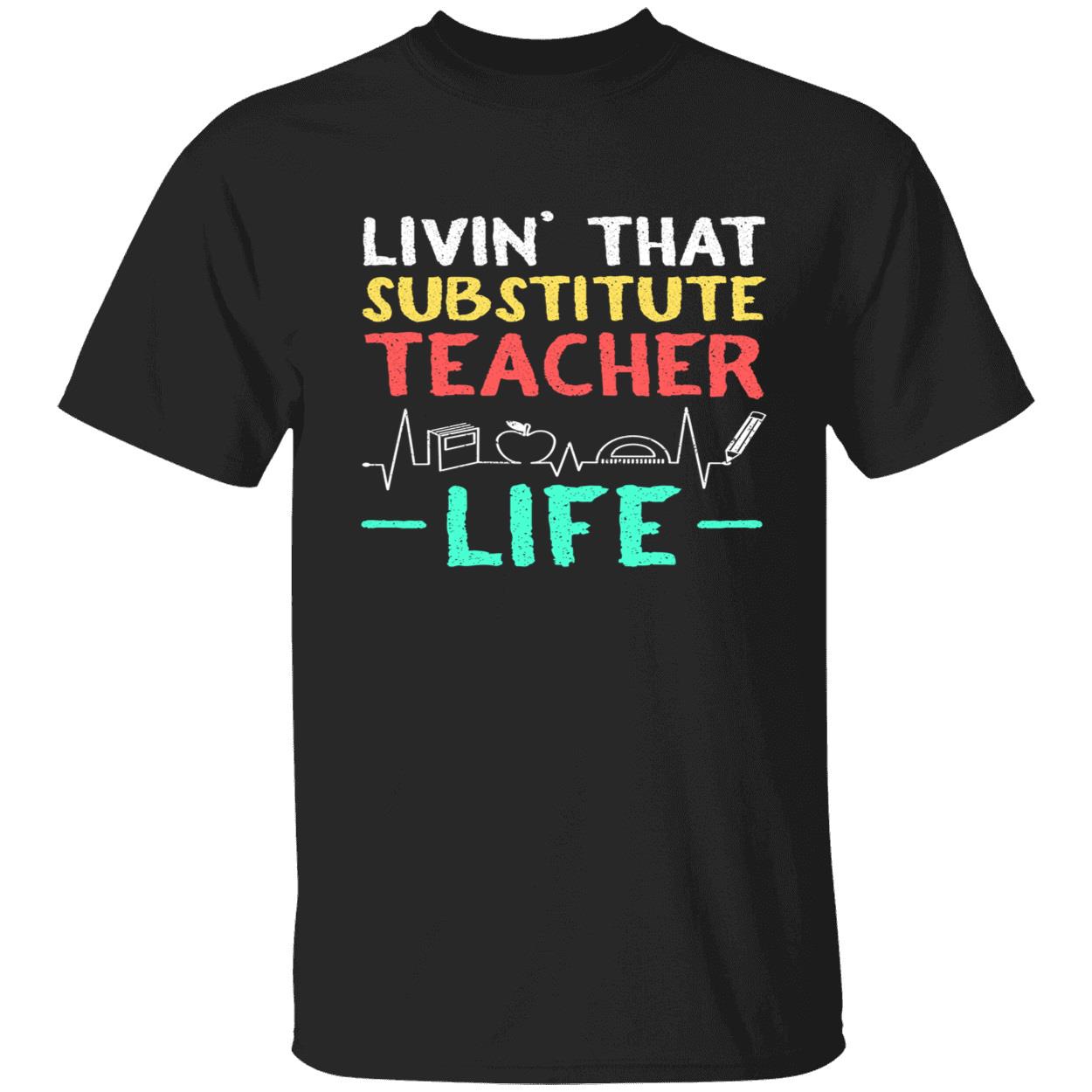 Livin That Substitute Teacher Life Sweatshirt Livin That Substitute Teacher Life Sweatshirt
