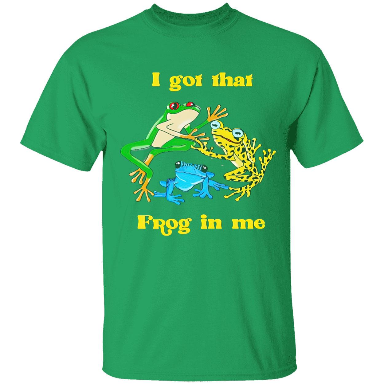 I Got That Frog In Me Shirt I Got That Frog In Me Shirt