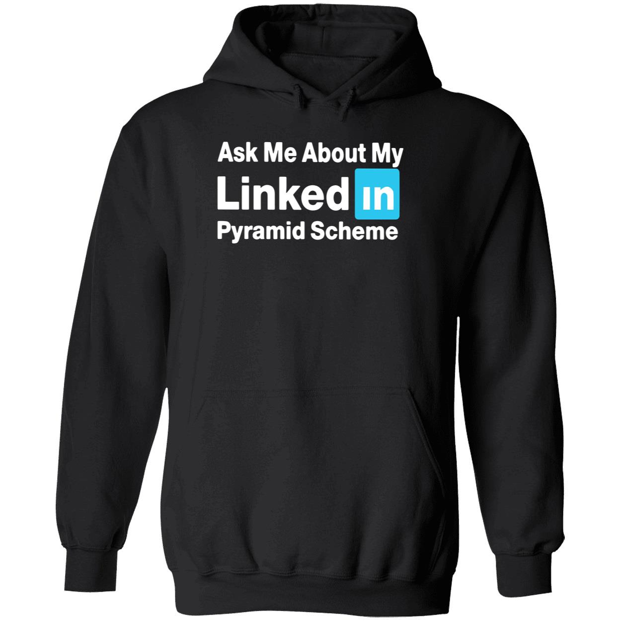 Ask Me About My Linked In Pyramid Scheme Shirt Ask Me About My Linked In Pyramid Scheme Shirt