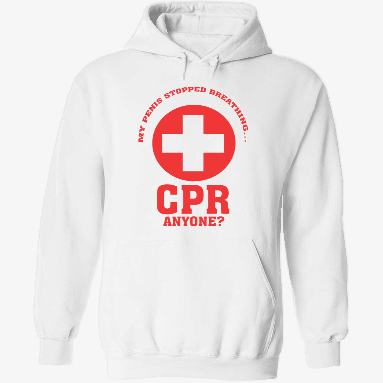 My Pen*S Stopped Breathing Cpr Anyone Shirt My Pen*S Stopped Breathing Cpr Anyone Shirt