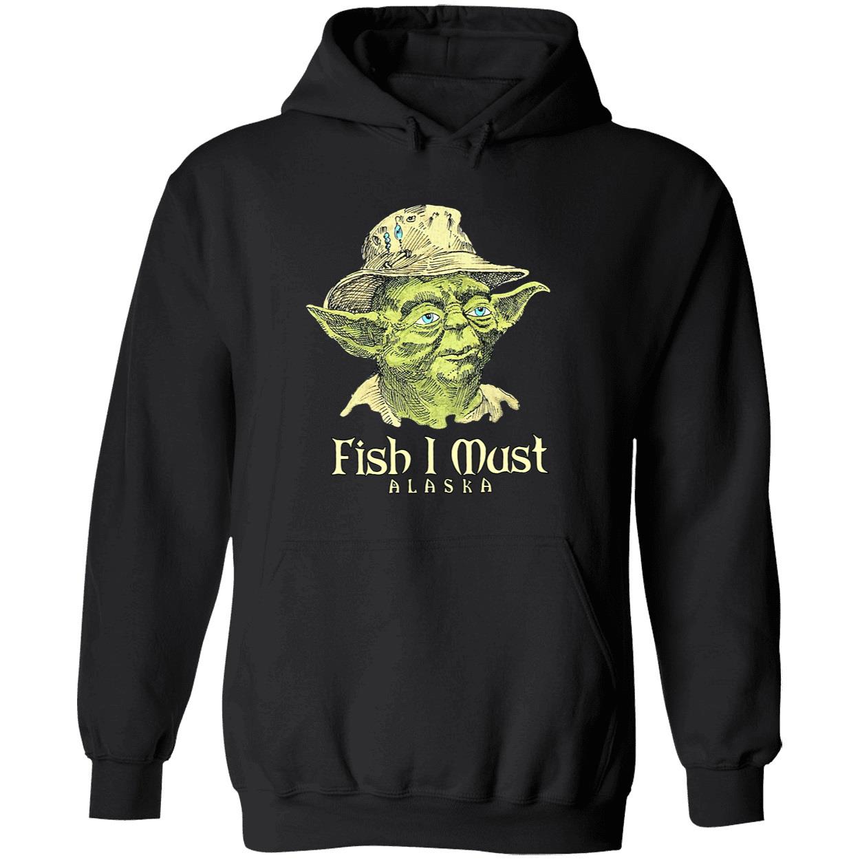 Yoda Fish I Must Alaska Shirt Yoda Fish I Must Alaska Shirt