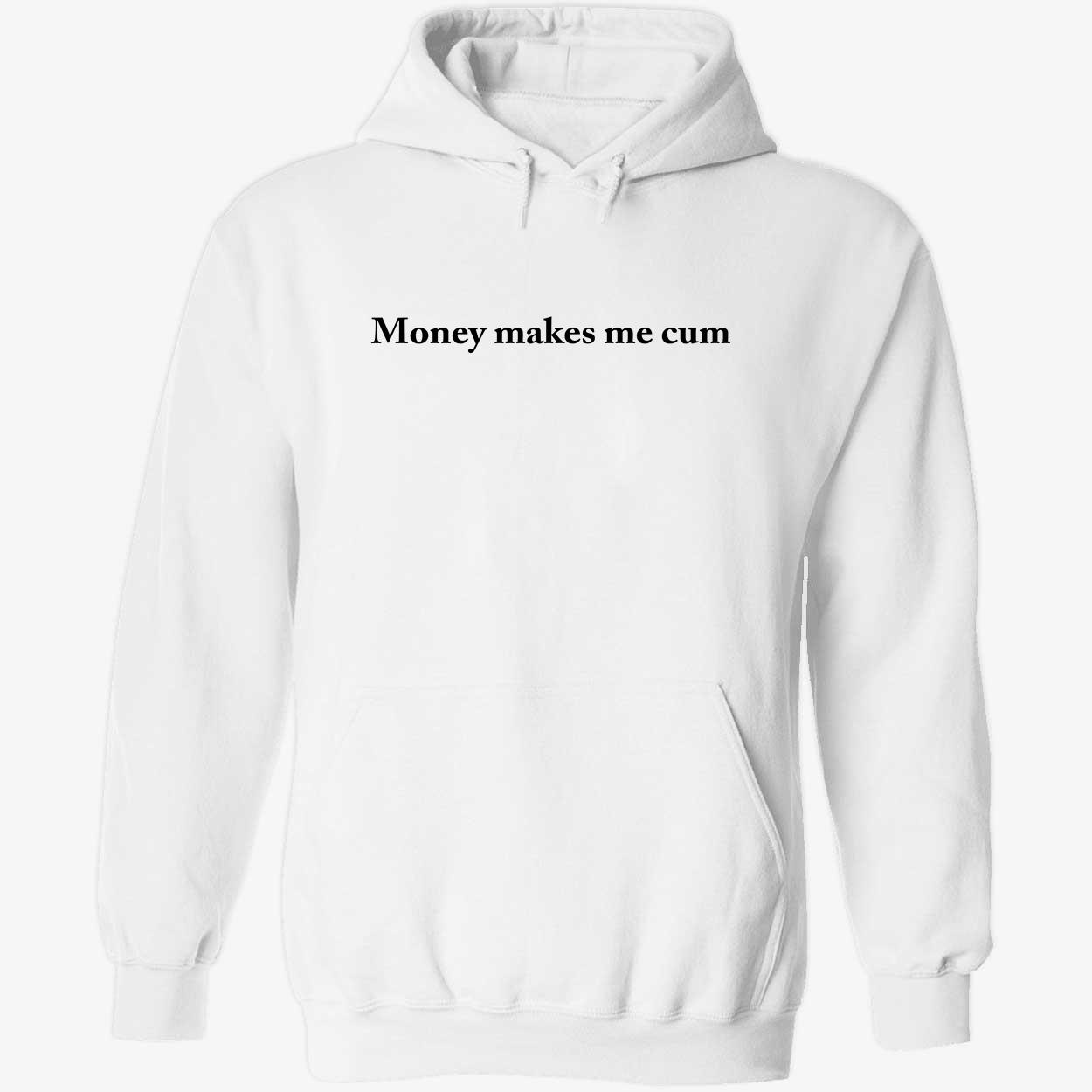 Money Makes Me C*M Shirt Money Makes Me C*M Shirt