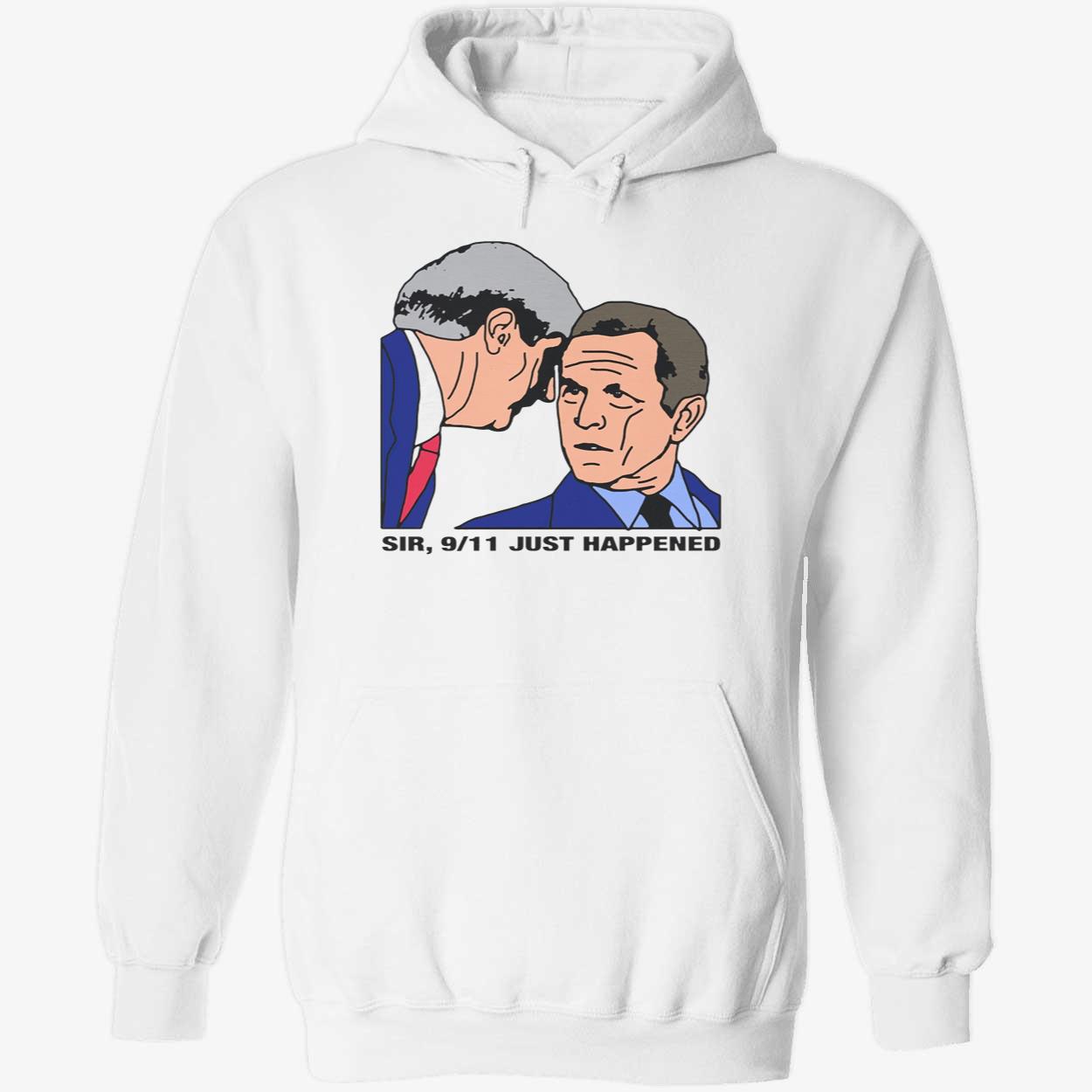 Sir 9/11 Just Happened Shirt Sir 9/11 Just Happened Shirt