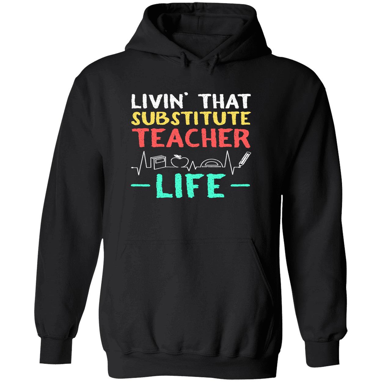 Livin That Substitute Teacher Life Sweatshirt Livin That Substitute Teacher Life Sweatshirt