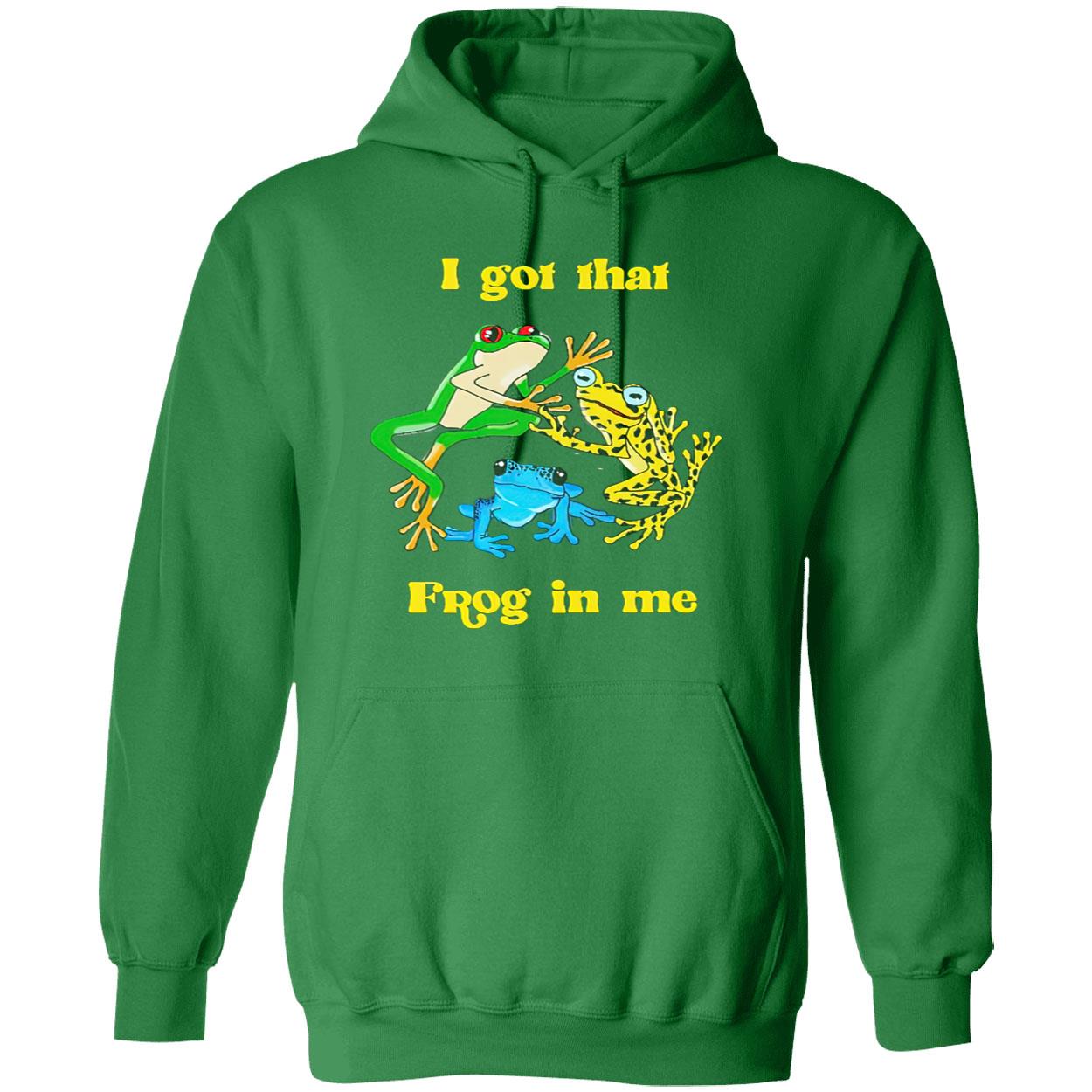 I Got That Frog In Me Shirt I Got That Frog In Me Shirt