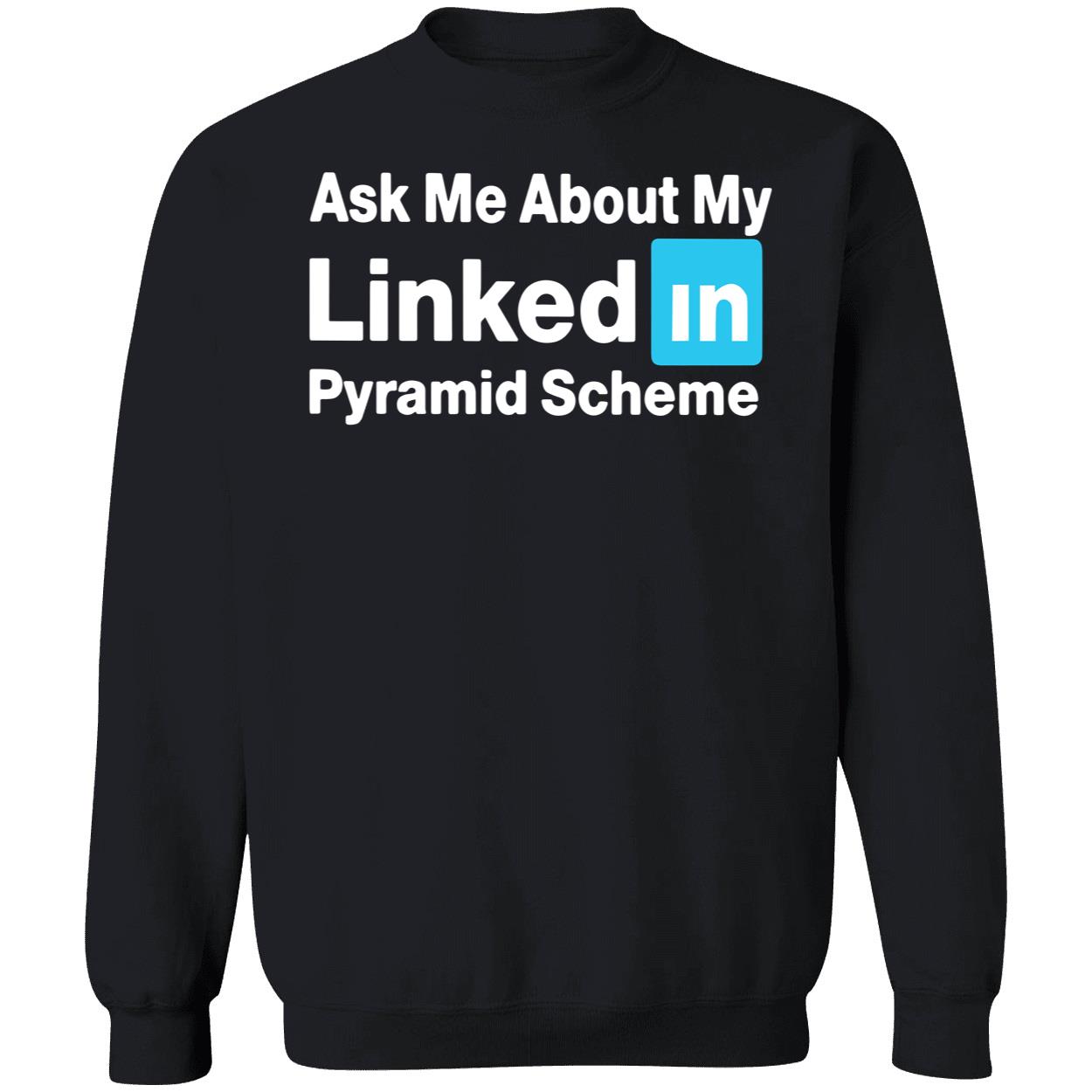Ask Me About My Linked In Pyramid Scheme Shirt Ask Me About My Linked In Pyramid Scheme Shirt