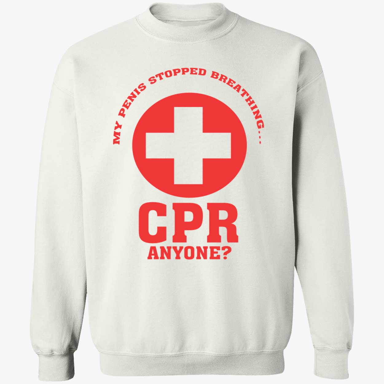 My Pen*S Stopped Breathing Cpr Anyone Shirt My Pen*S Stopped Breathing Cpr Anyone Shirt
