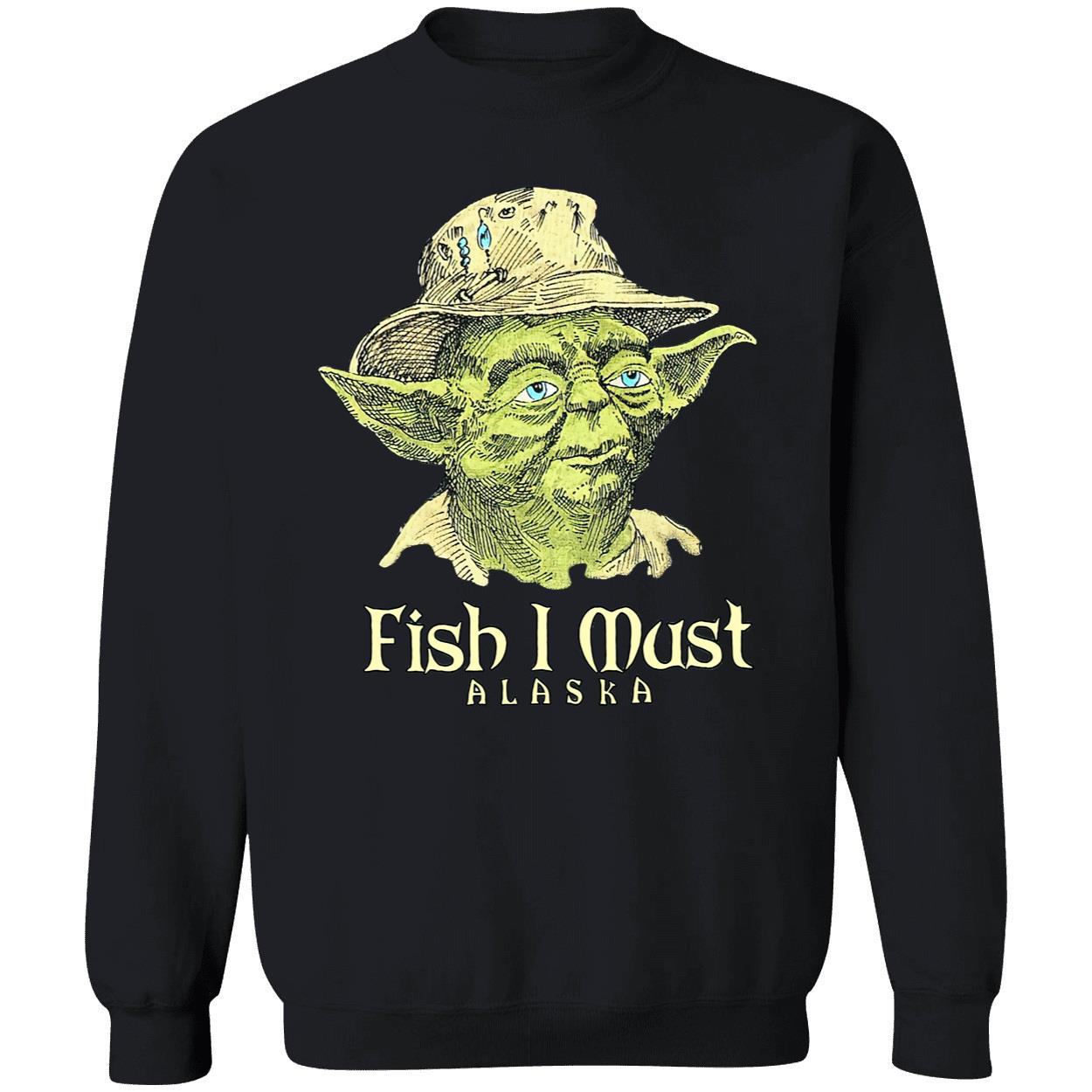 Yoda Fish I Must Alaska Shirt Yoda Fish I Must Alaska Shirt
