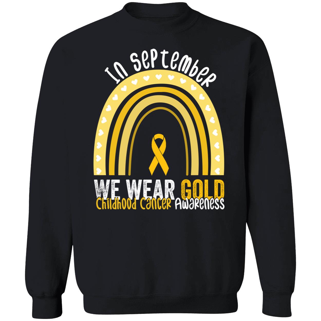 In September We Wear Gold Rainbow Childhood Cancer Awareness Sweatshirt In September We Wear Gold Rainbow Childhood Cancer Awareness Sweatshirt