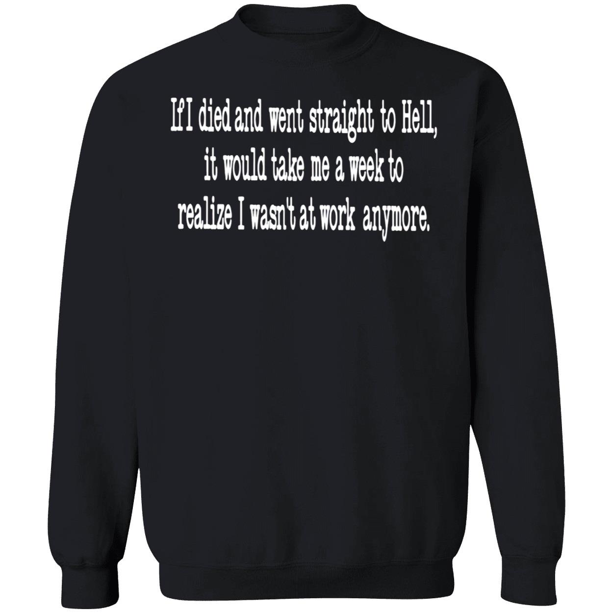 If I Died And Went Straight To Hell It Would Take Me A Week To Realize Shirt If I Died And Went Straight To Hell It Would Take Me A Week To Realize Shirt