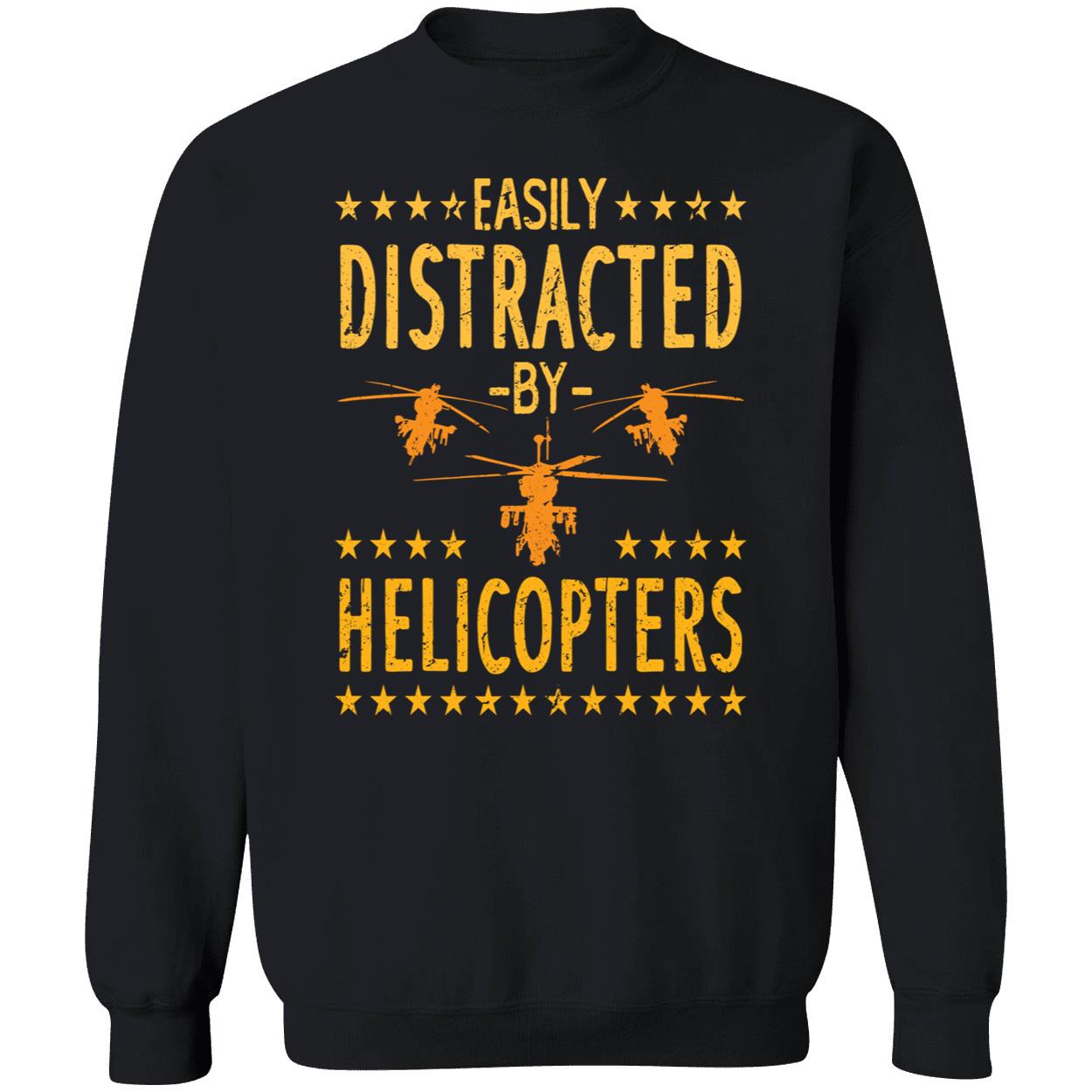 Easily Distracted By Helicopters Sweatshirt Easily Distracted By Helicopters Sweatshirt