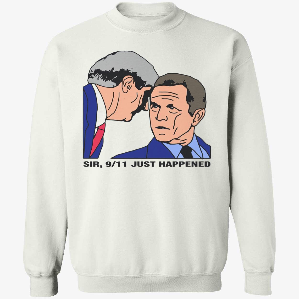 Sir 9/11 Just Happened Shirt Sir 9/11 Just Happened Shirt