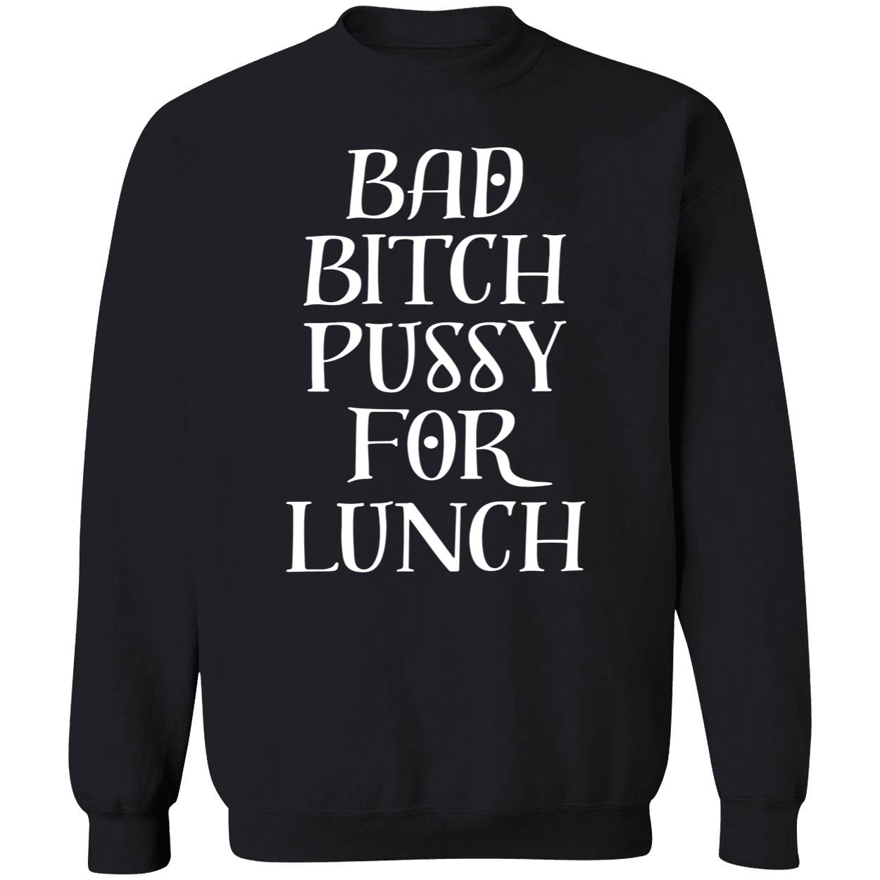 Bad B*Tch P*Ssy For Lunch New Shirt Bad B*Tch P*Ssy For Lunch New Shirt