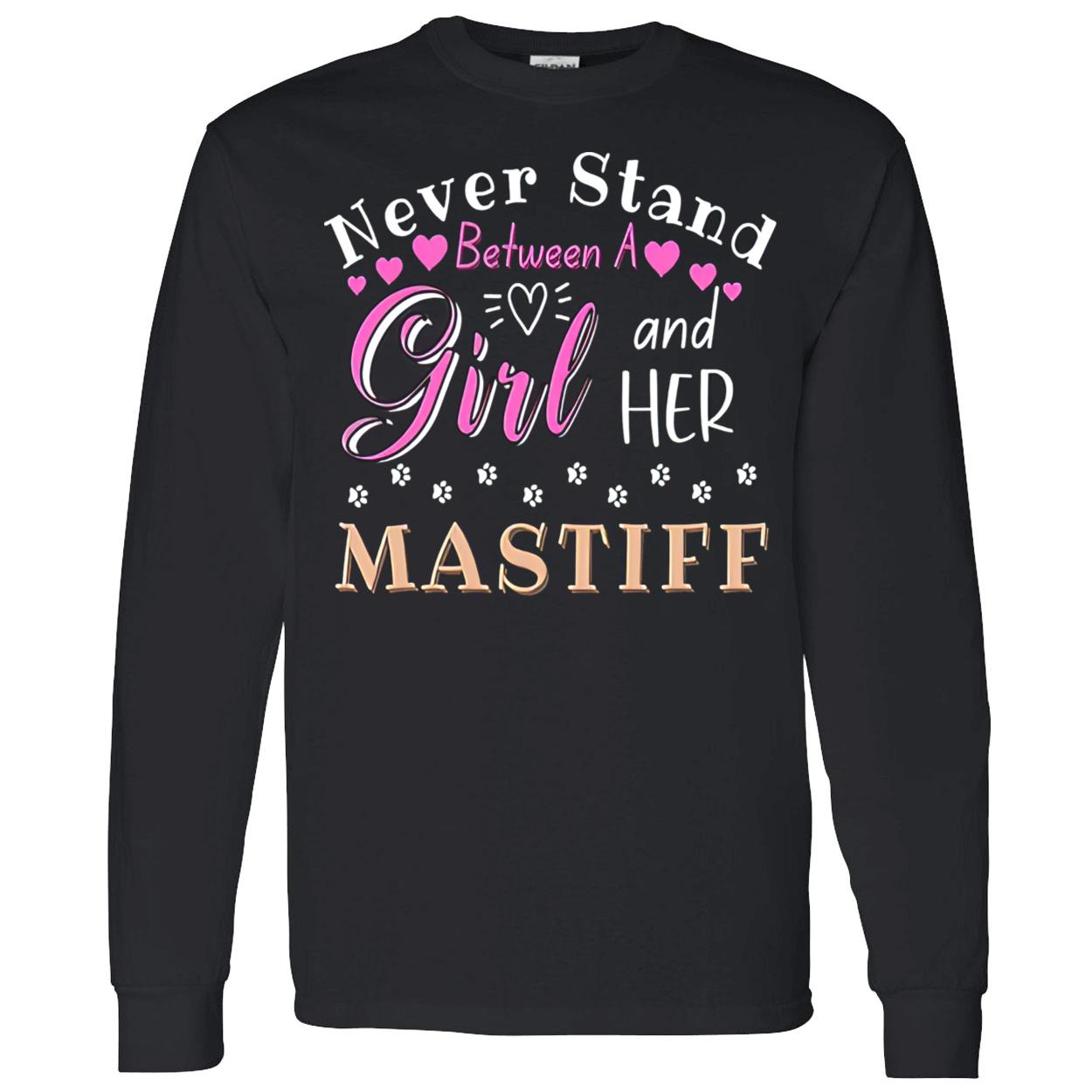 Never Stand Between A Girl And Her Mastiff Shirt Never Stand Between A Girl And Her Mastiff Shirt