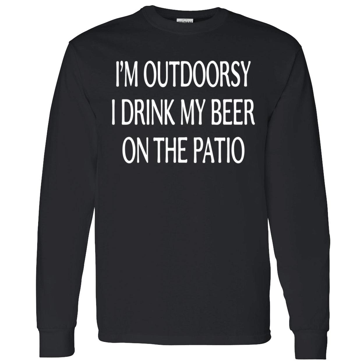 I’M Outdoorsy I Drink My Beer On The Patio Shirt I’M Outdoorsy I Drink My Beer On The Patio Shirt