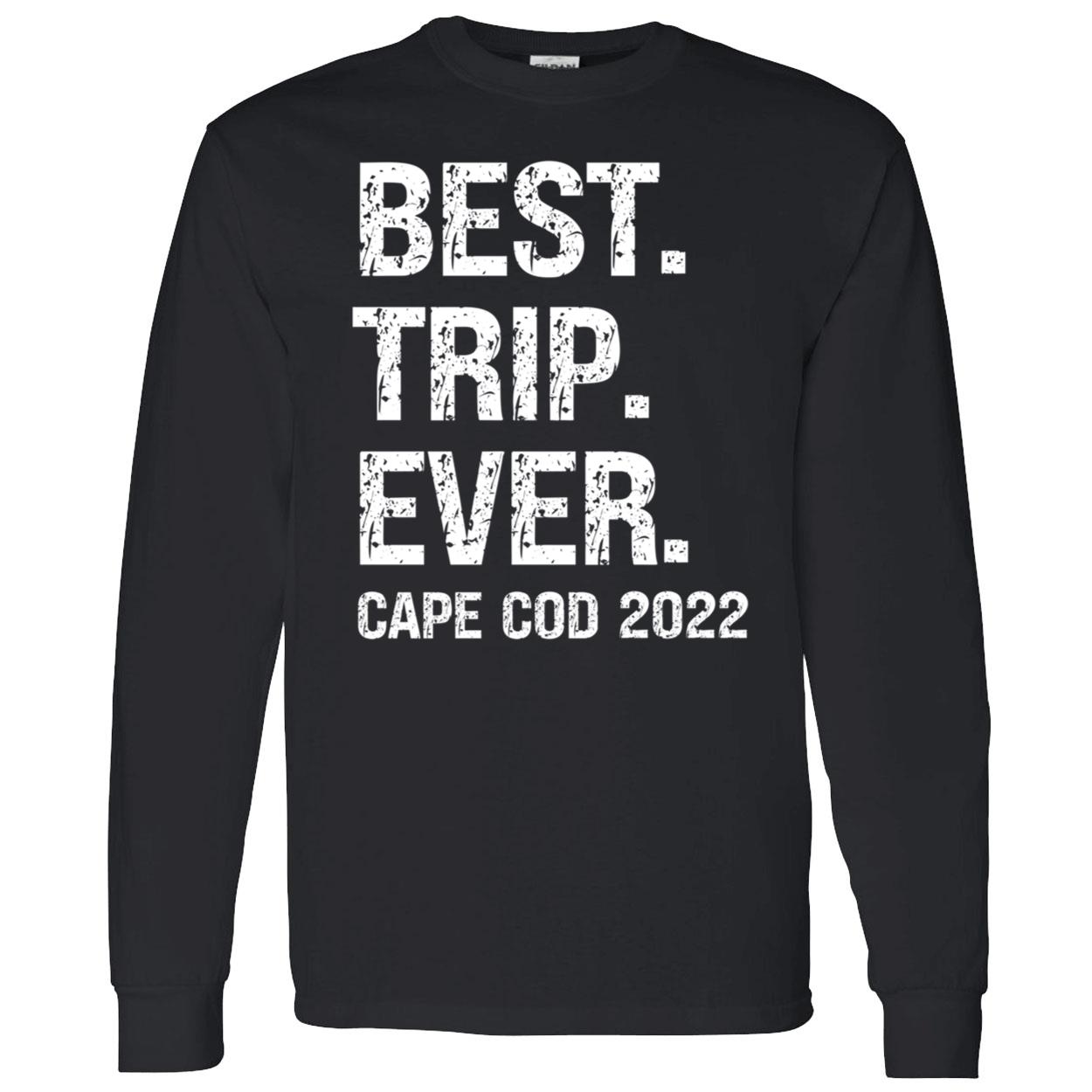 Best Trip Ever Cape Cod 2022 Shirt Best Trip Ever Cape Cod 2022 Shirt