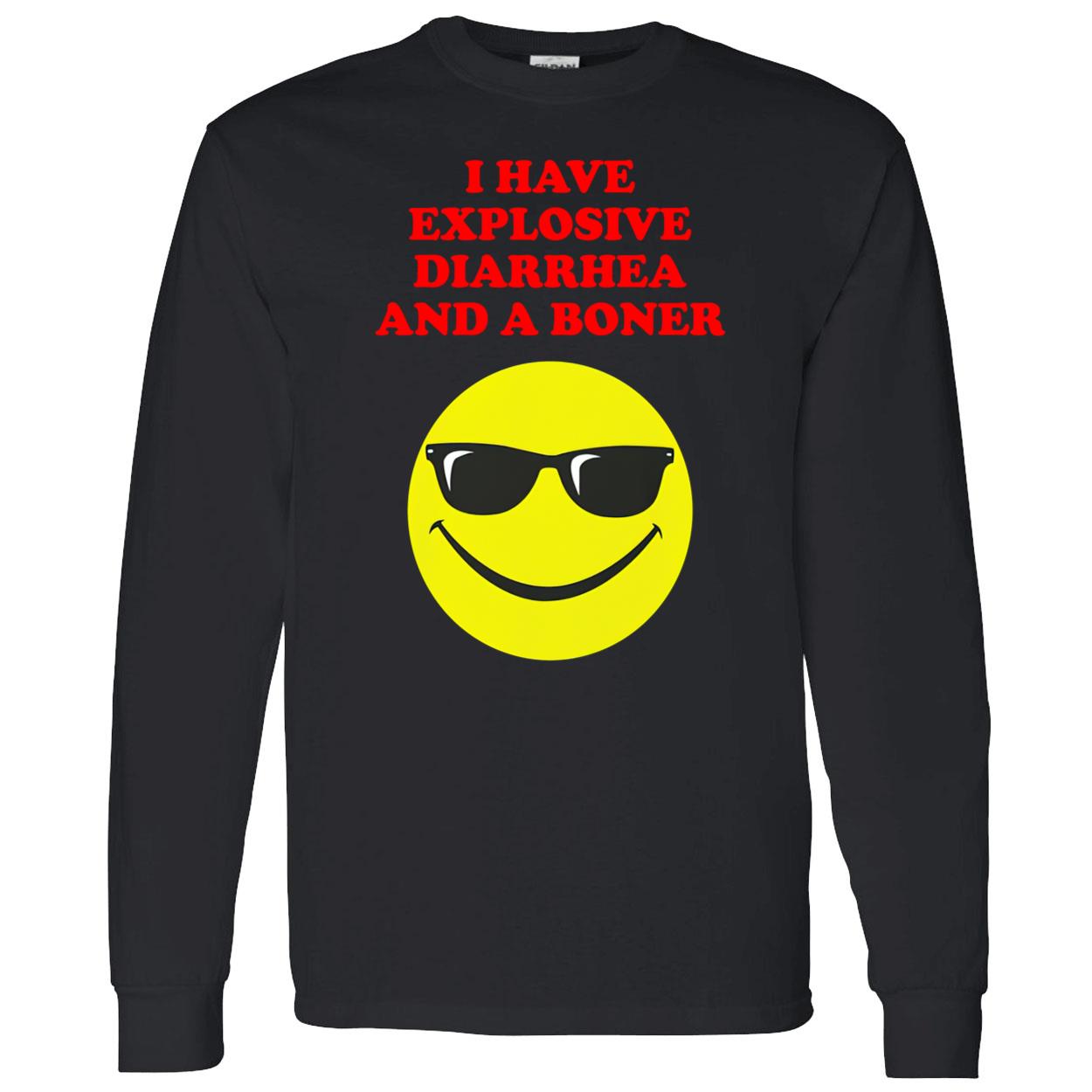 I Have Explosive Diarrhea And A Boner Shirt I Have Explosive Diarrhea And A Boner Shirt