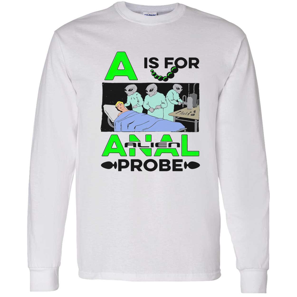 A Is For Anal Alien Probe Shirt A Is For Anal Alien Probe Shirt