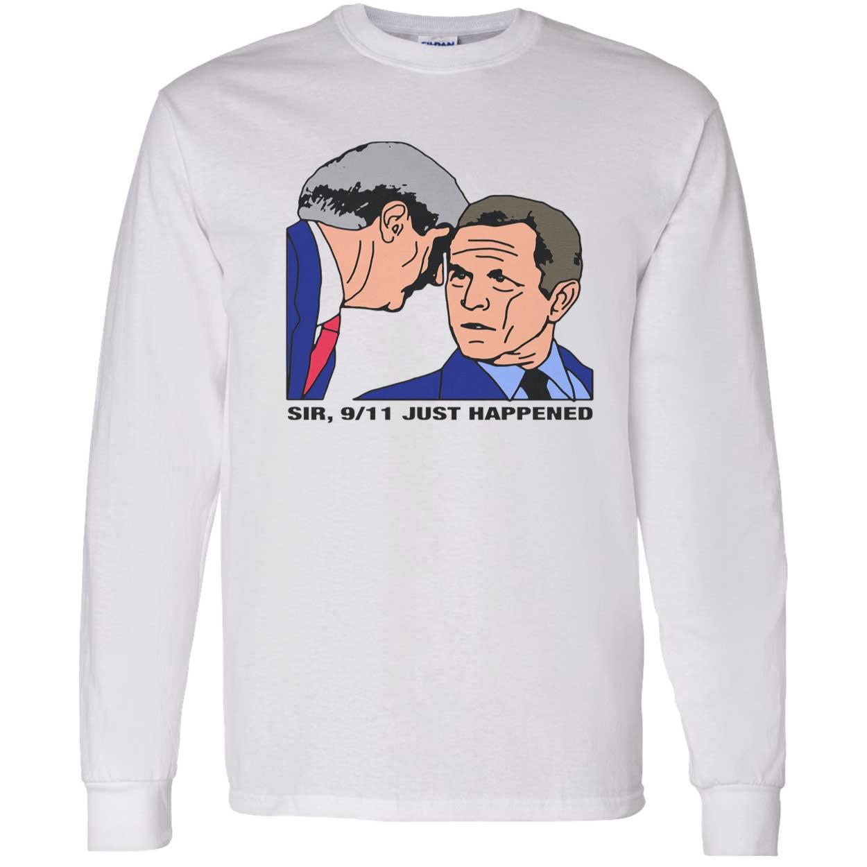 Sir 9/11 Just Happened Shirt Sir 9/11 Just Happened Shirt
