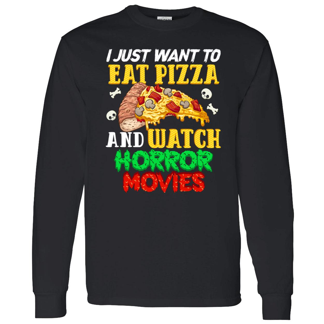 I Just Want To Eat Pizza And Watch Horror Movies Shirt I Just Want To Eat Pizza And Watch Horror Movies Shirt