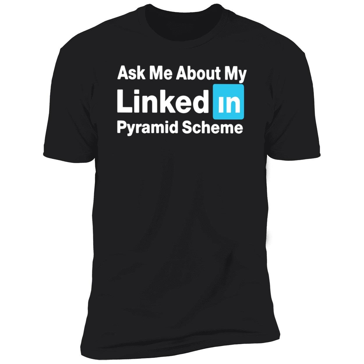 Ask Me About My Linked In Pyramid Scheme Shirt Ask Me About My Linked In Pyramid Scheme Shirt