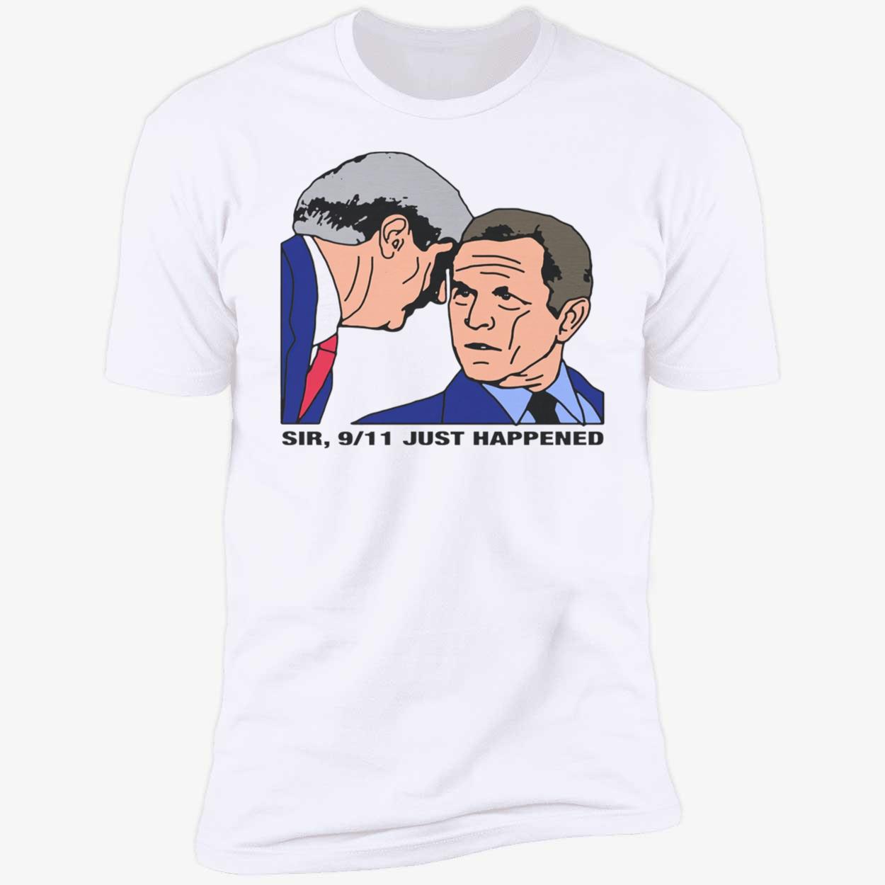 Sir 9/11 Just Happened Shirt Sir 9/11 Just Happened Shirt