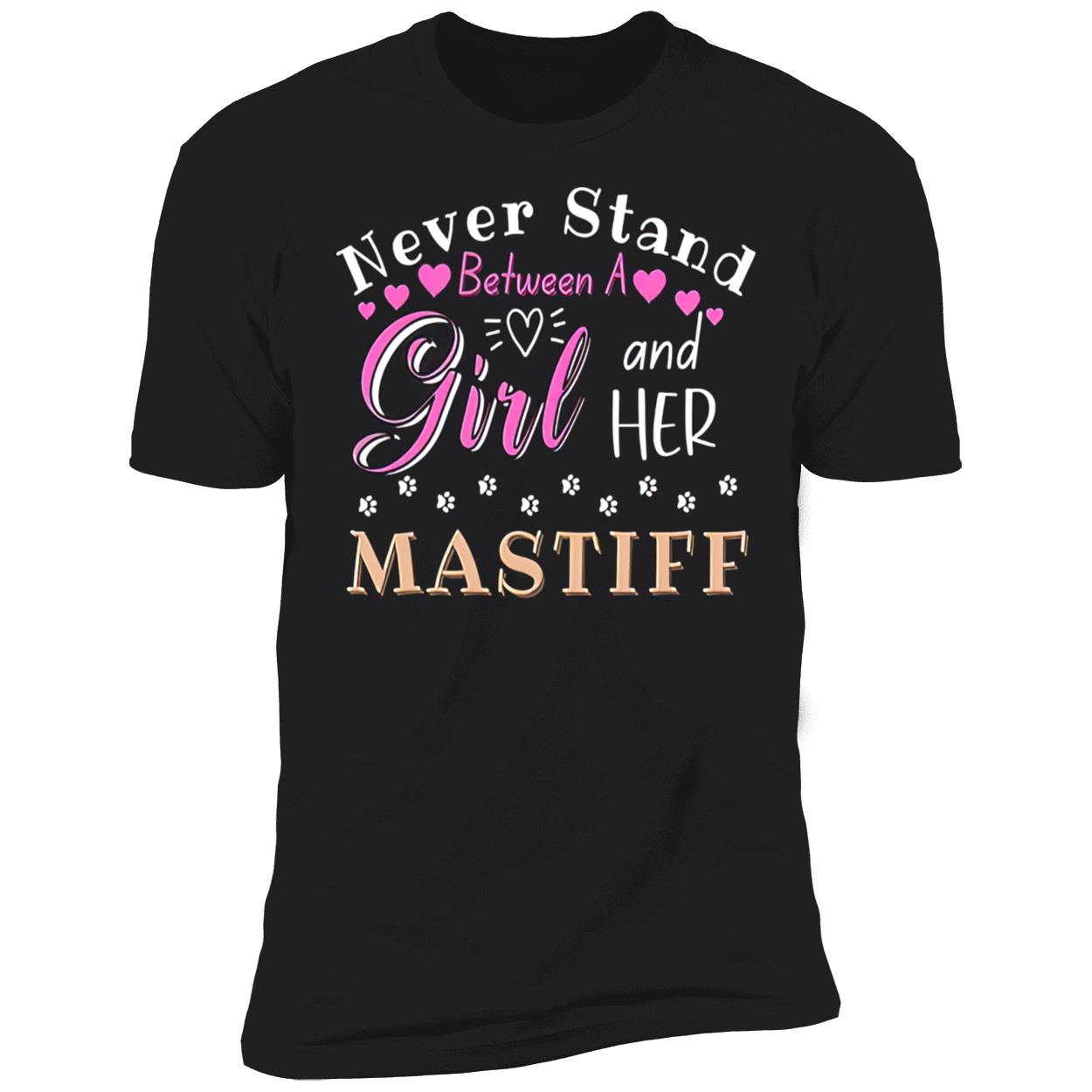 Never Stand Between A Girl And Her Mastiff Shirt Never Stand Between A Girl And Her Mastiff Shirt