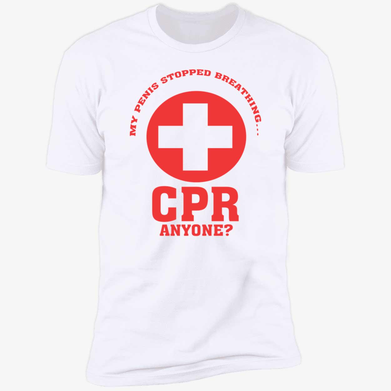 My Pen*S Stopped Breathing Cpr Anyone Shirt My Pen*S Stopped Breathing Cpr Anyone Shirt