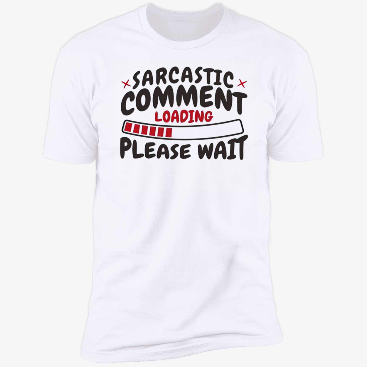 Sarcastic Comment Loading Please Wait Shirt Sarcastic Comment Loading Please Wait Shirt