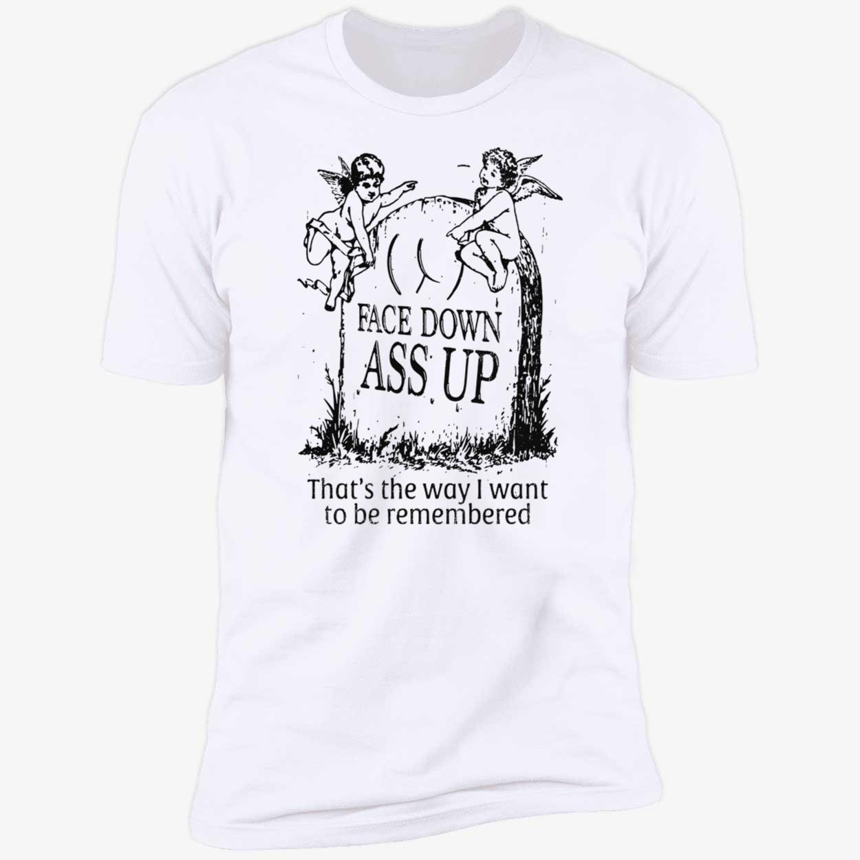 Face Down A*S Up Shirt Face Down A*S Up Shirt